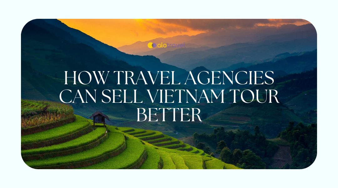 How To can sell Vietnam Tours Better